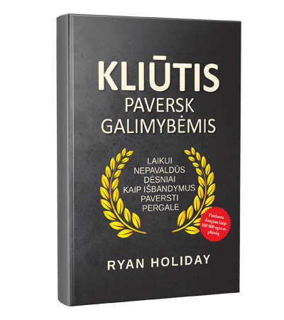 KLIŪTIS paversk galimybėmis - Ryan Holiday